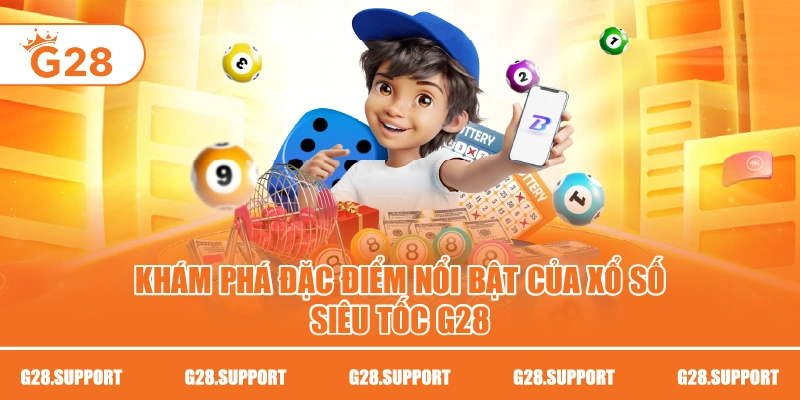 Khám phá đặc điểm nổi bật của xổ số siêu tốc G28